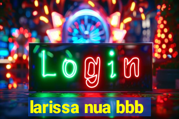 larissa nua bbb